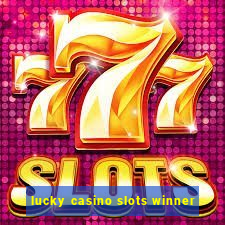 lucky casino slots winner