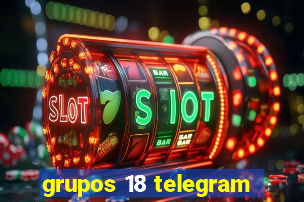 grupos 18 telegram