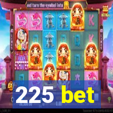 225 bet