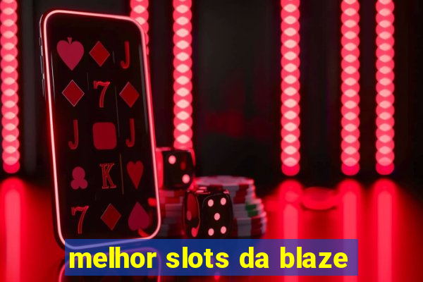 melhor slots da blaze