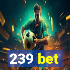 239 bet