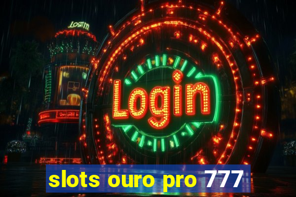 slots ouro pro 777