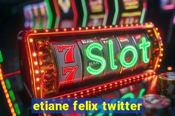 etiane felix twitter