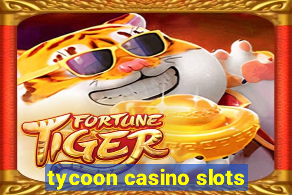 tycoon casino slots