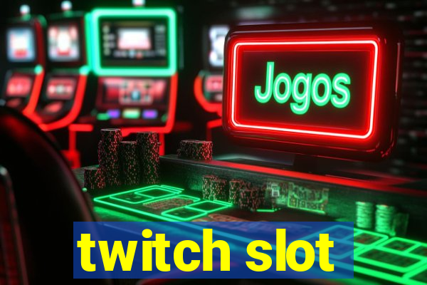 twitch slot