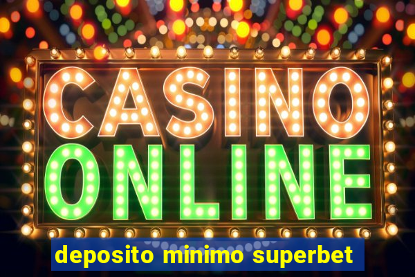 deposito minimo superbet