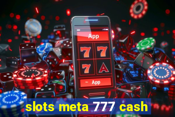 slots meta 777 cash