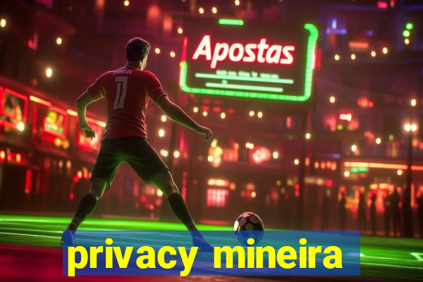 privacy mineira