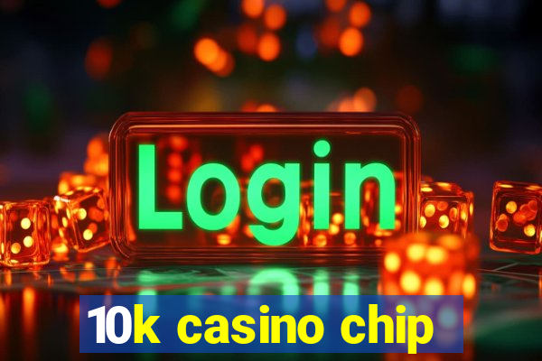 10k casino chip