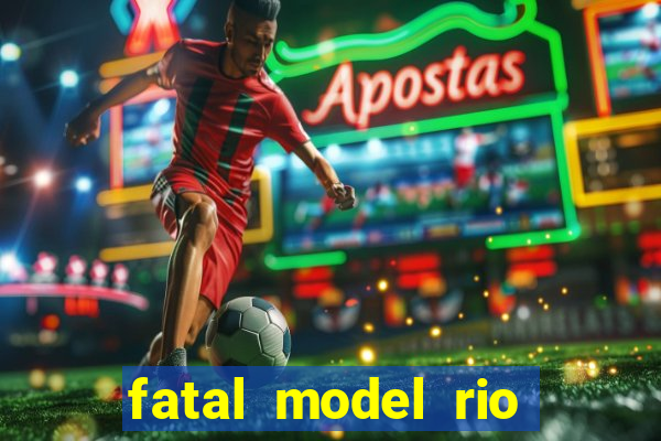 fatal model rio claro são paulo