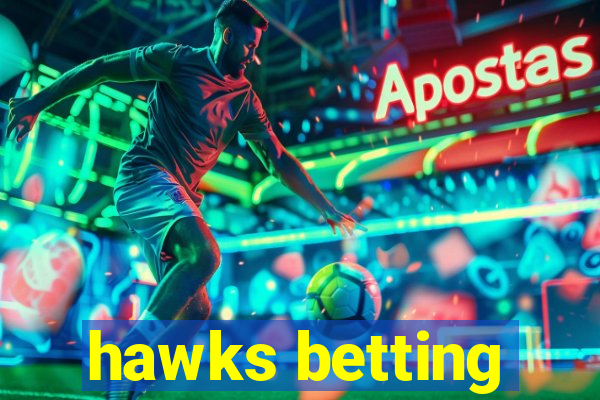 hawks betting