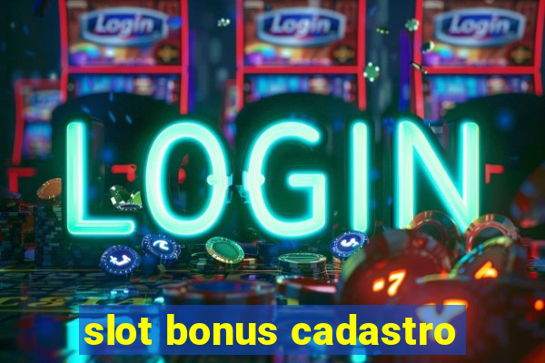 slot bonus cadastro