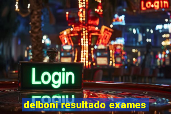 delboni resultado exames