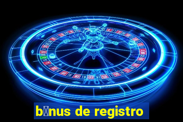 b么nus de registro