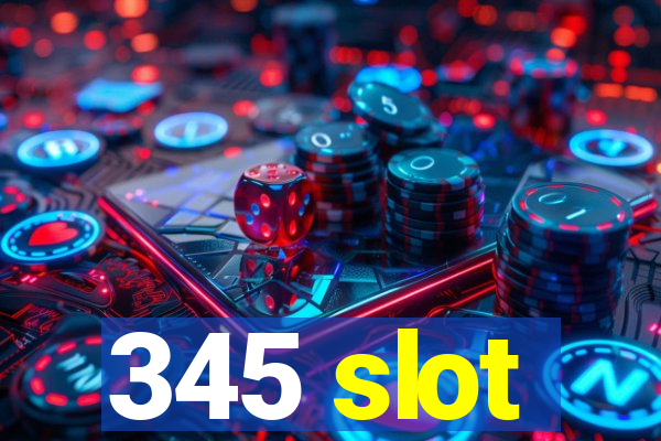 345 slot