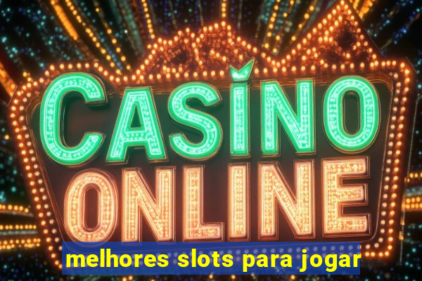 melhores slots para jogar