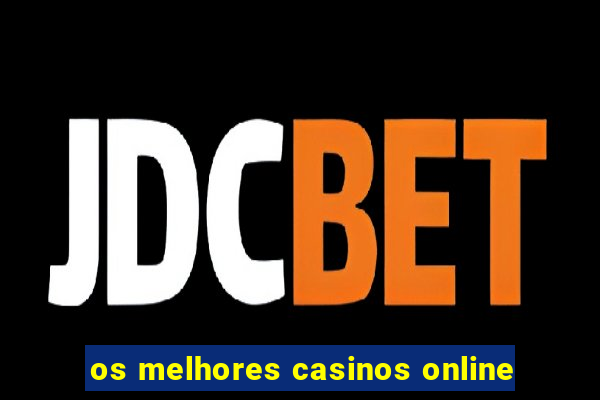 os melhores casinos online