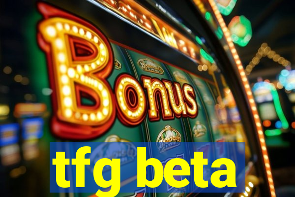 tfg beta