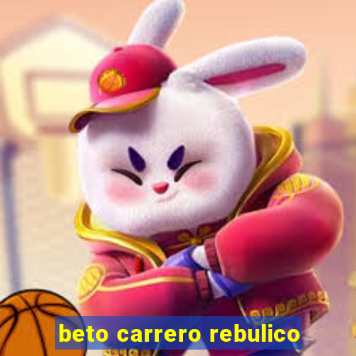 beto carrero rebulico