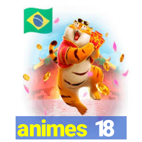 animes 18