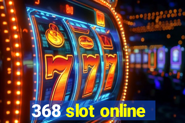 368 slot online