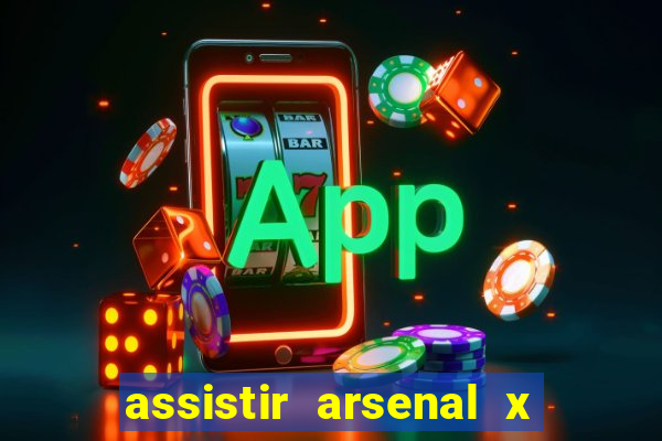 assistir arsenal x manchester city ao vivo hd