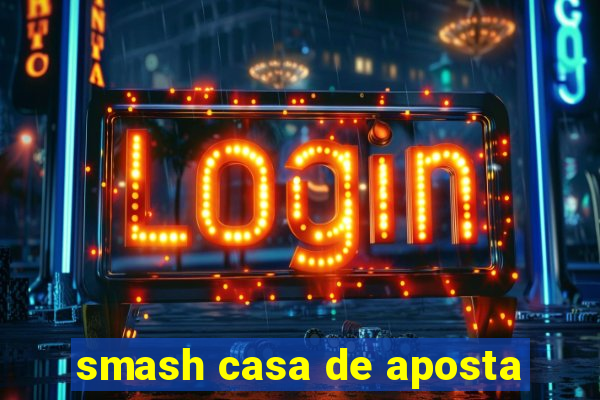 smash casa de aposta