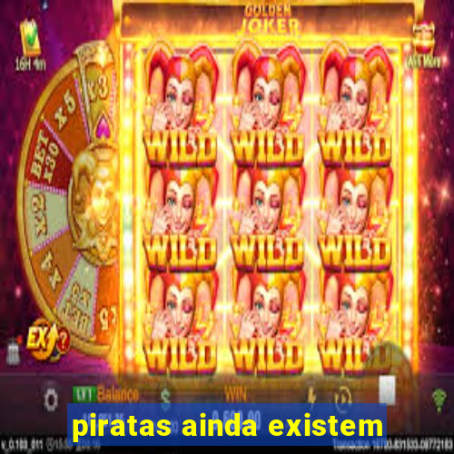 piratas ainda existem