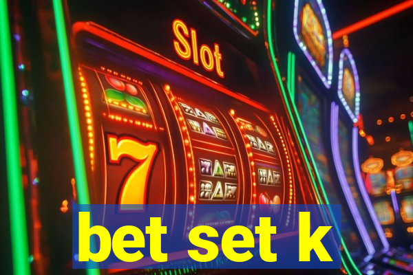 bet set k