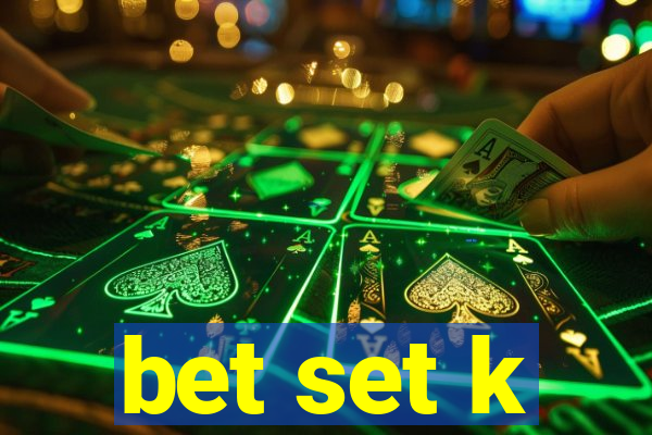 bet set k