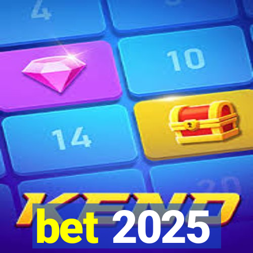 bet 2025