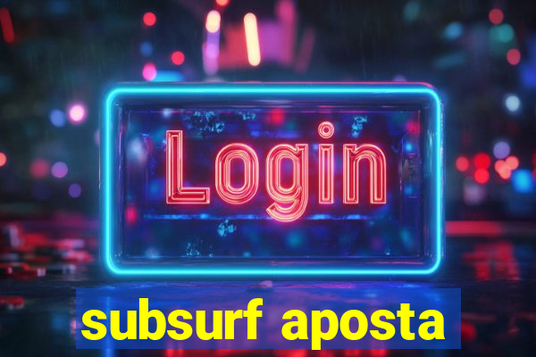 subsurf aposta