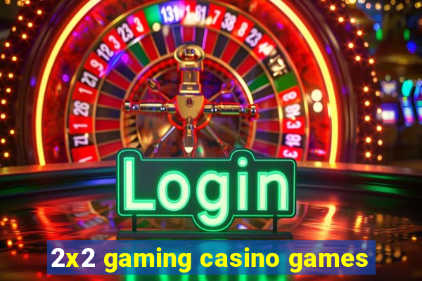 2x2 gaming casino games