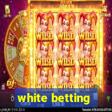 white betting