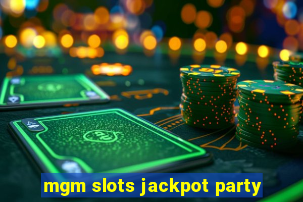 mgm slots jackpot party