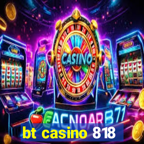 bt casino 818