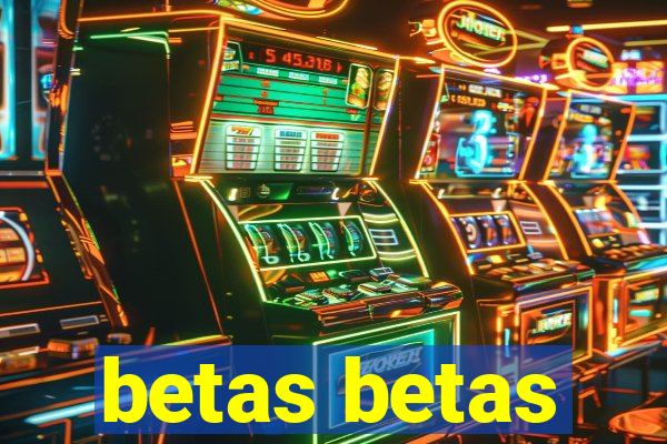 betas betas