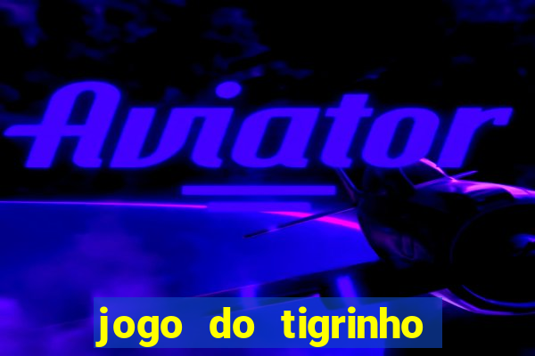 jogo do tigrinho bet vip