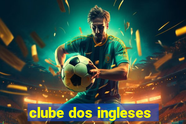 clube dos ingleses