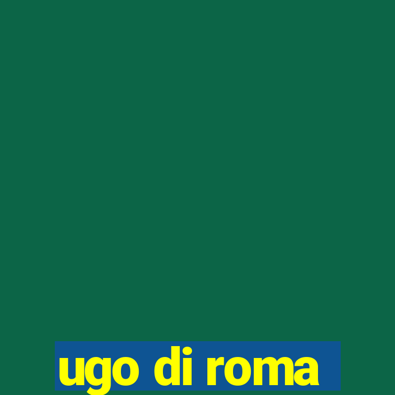 ugo di roma