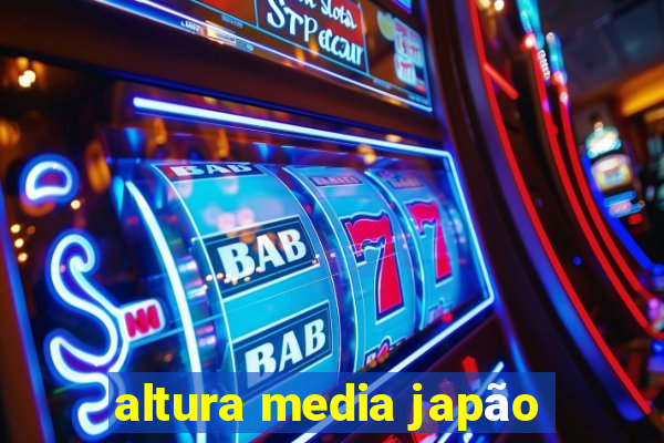 altura media japão