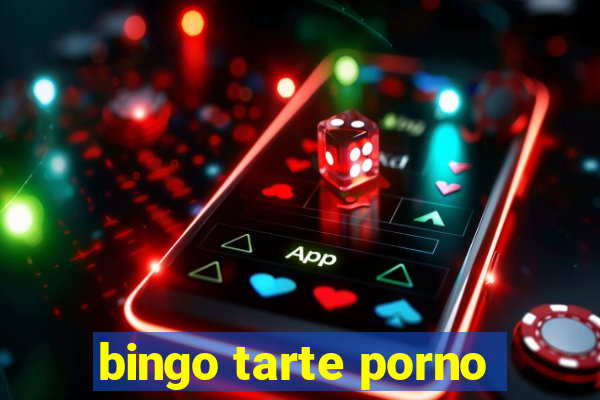 bingo tarte porno