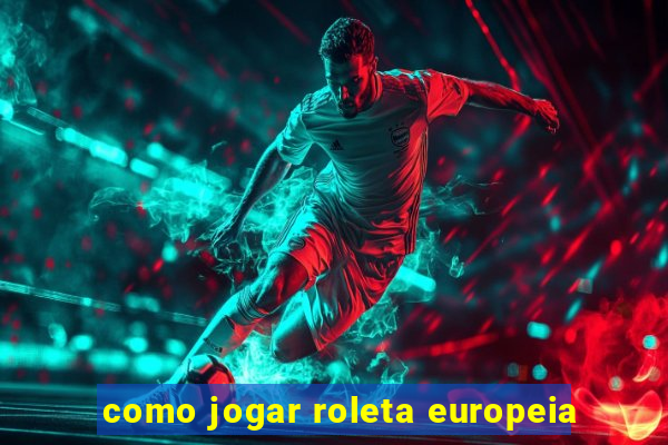 como jogar roleta europeia