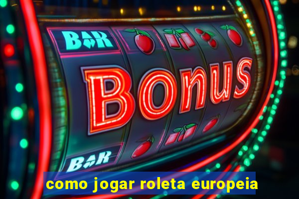 como jogar roleta europeia