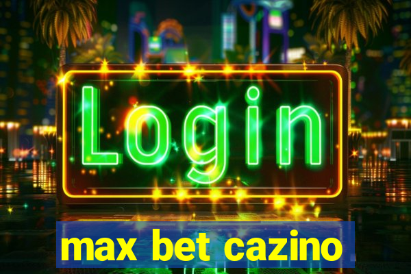 max bet cazino