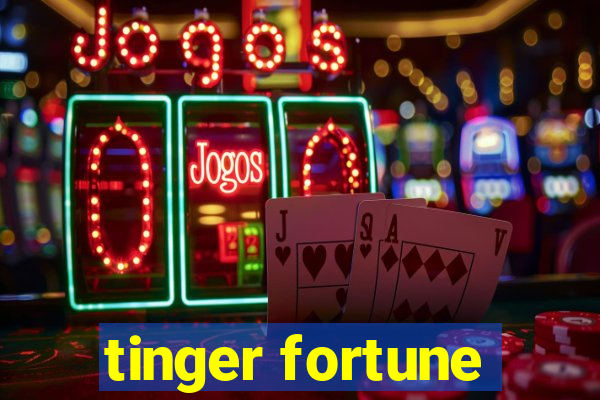 tinger fortune