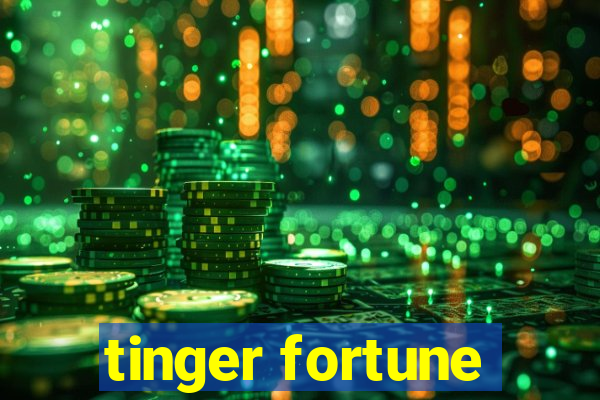 tinger fortune