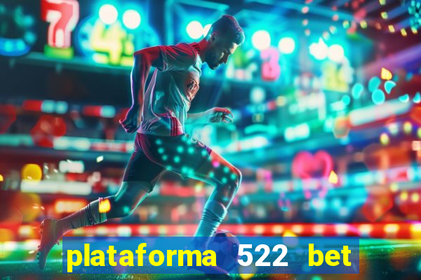 plataforma 522 bet 茅 confi谩vel