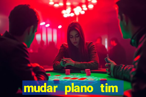 mudar plano tim beta mensal para semanal