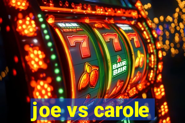 joe vs carole